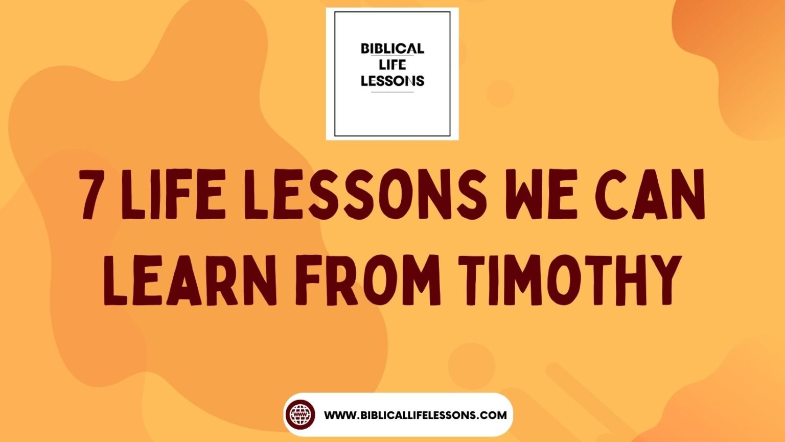 7 Life Lessons We Can Learn from Timothy - Biblical Life Lessons