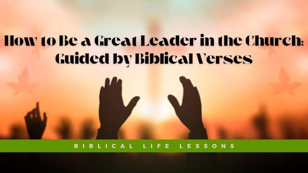 How To Be A Great Leader In The Church: Guided By Biblical Verses ...