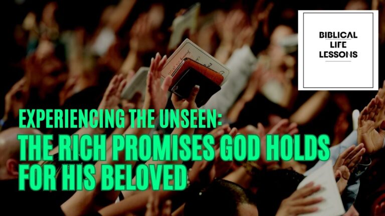 Experiencing the Unseen: The Rich Promises God Holds for His Beloved