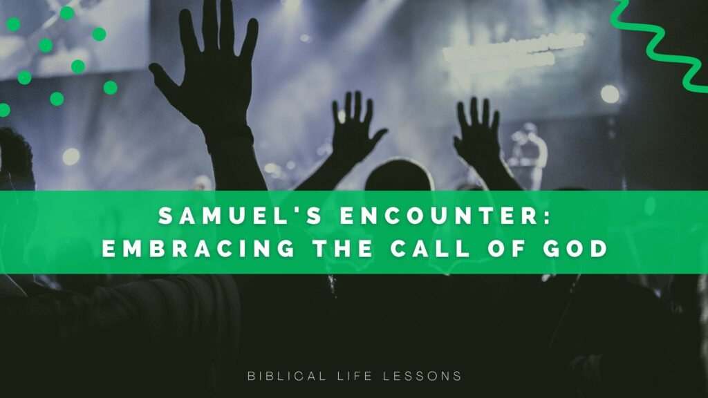 Samuel's Encounter: Embracing the Call of God - Biblical Life Lessons