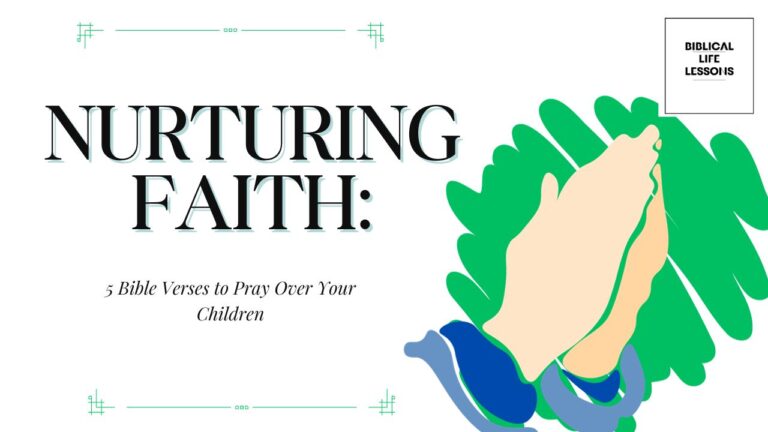 Nurturing Faith: 5 Bible Verses to Pray Over Your Children