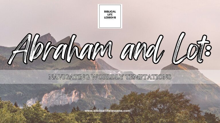 Abraham and Lot: Navigating Worldly Temptations