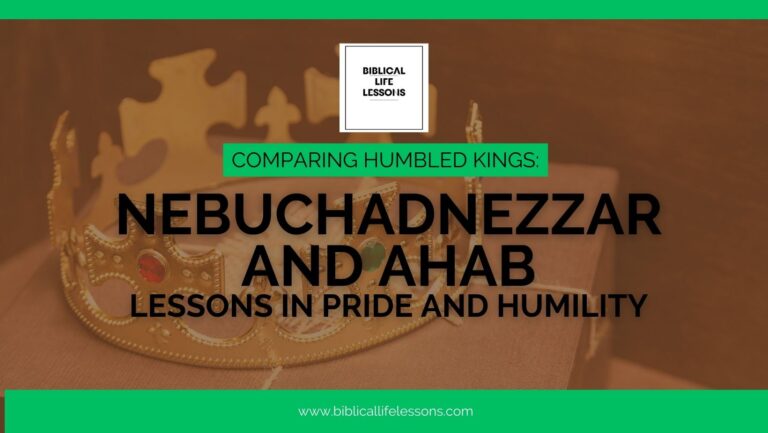 Comparing Humbled Kings: Nebuchadnezzar and Ahab – Lessons in Pride and Humility
