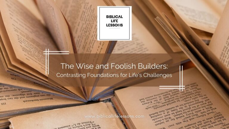 The Wise and Foolish Builders: Contrasting Foundations for Life’s Challenges