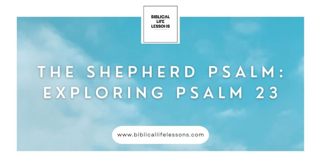 The Shepherd Psalm: Exploring Psalm 23 - Biblical Life Lessons