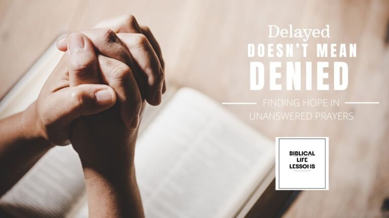 Delayed Doesn't Mean Denied: Finding Hope In Unanswered Prayers 