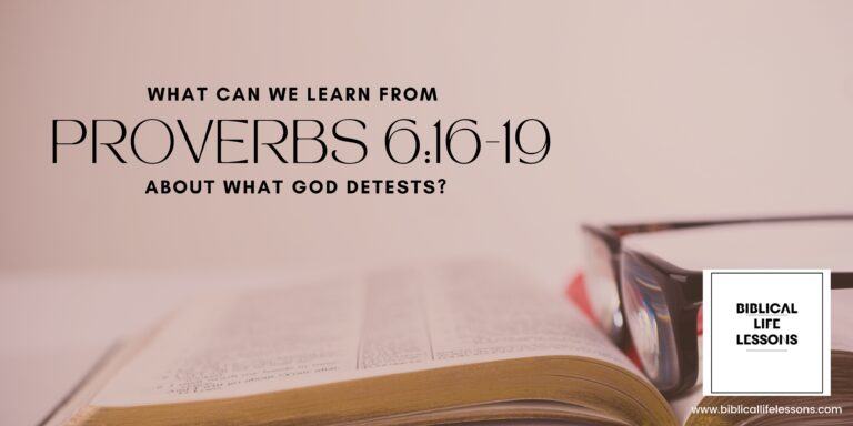 What Can We Learn from Proverbs 6:16-19 About What God Detests?