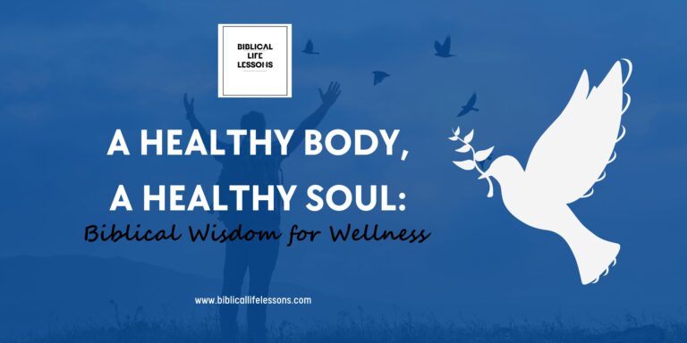 A Healthy Body, A Healthy Soul: Biblical Wisdom for Wellness