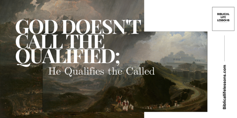 God Doesn’t Call the Qualified; He Qualifies the Called