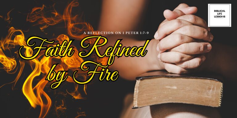 Faith Refined by Fire: A Reflection on 1 Peter 1:7-9