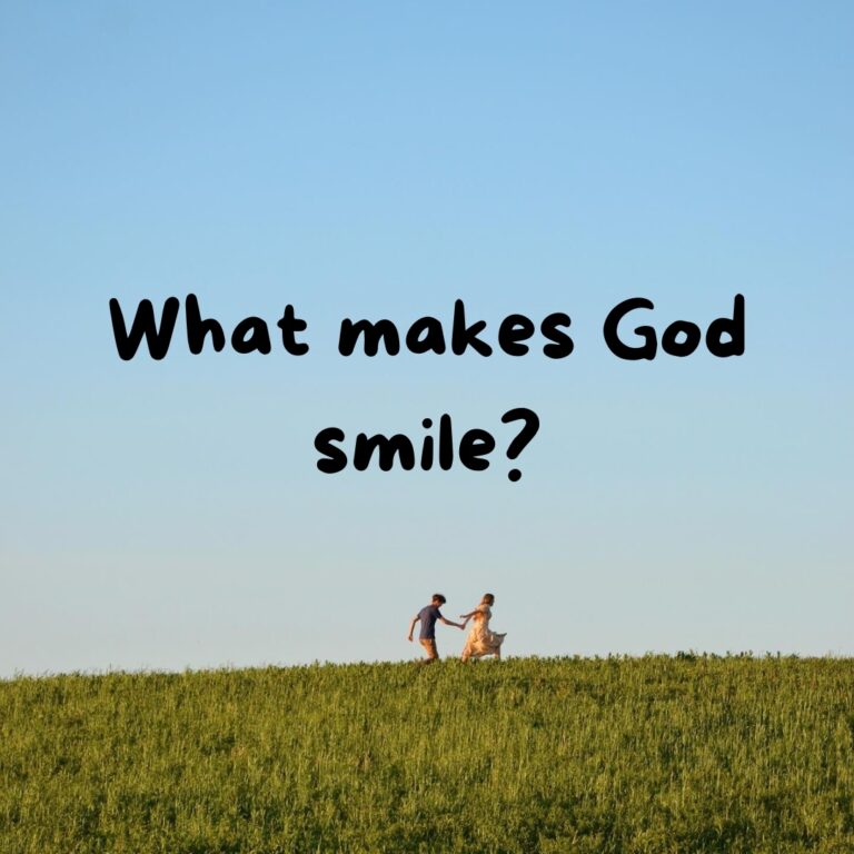What makes God smile? Discover what brings Him joy