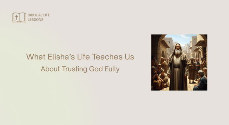 What Elisha’s Life Teaches Us About Trusting God Fully