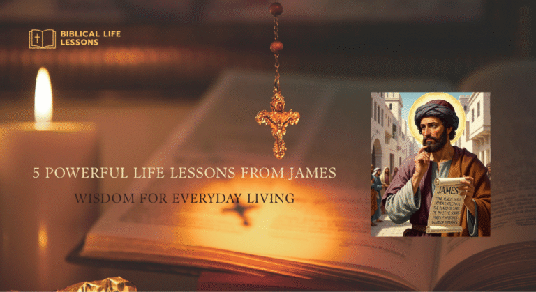5 Powerful Life Lessons from James: Wisdom for Everyday Living