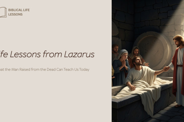 Life Lessons from Lazarus: What the Man Raised from the Dead Can Teach Us Today