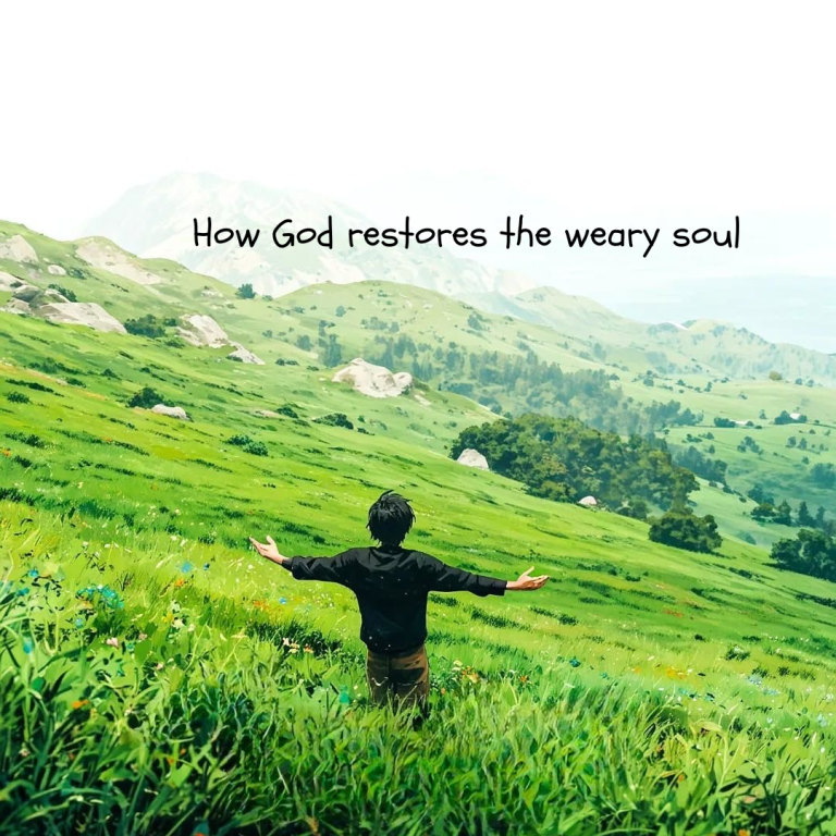 How God restores the weary soul