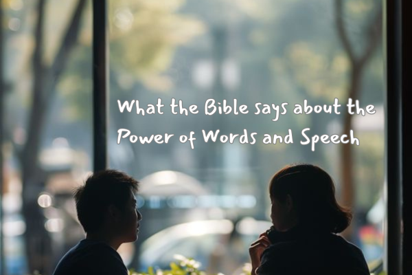 What the Bible says about the power of words and speech