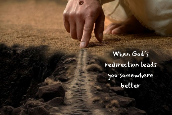 When God’s redirection leads you somewhere better