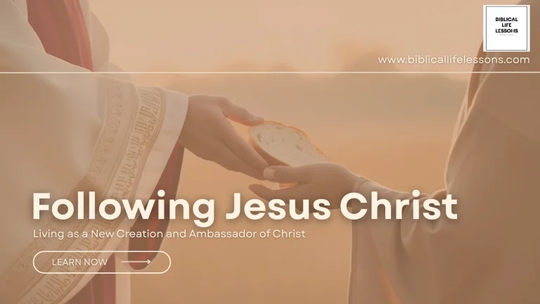 Following Jesus Christ: Living as a New Creation and Ambassador of Christ
