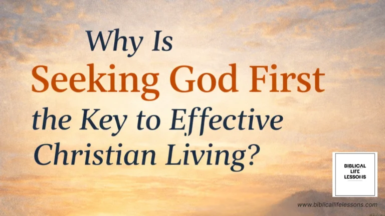 Why Is Seeking God First the Key to Effective Christian Living?