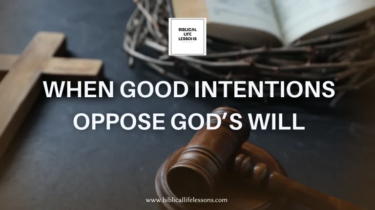 When Good Intentions Oppose God’s Will