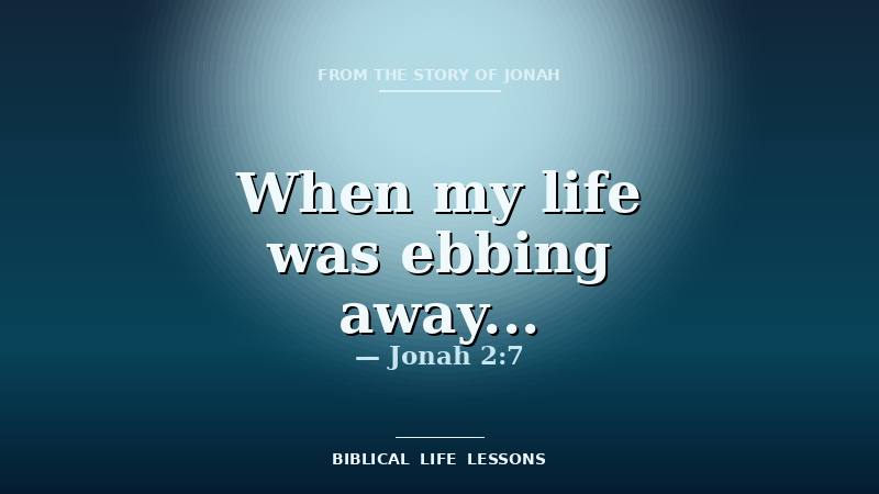 Jonah devotional featured image with the phrase When my life was ebbing away and the reference Jonah 2:7
