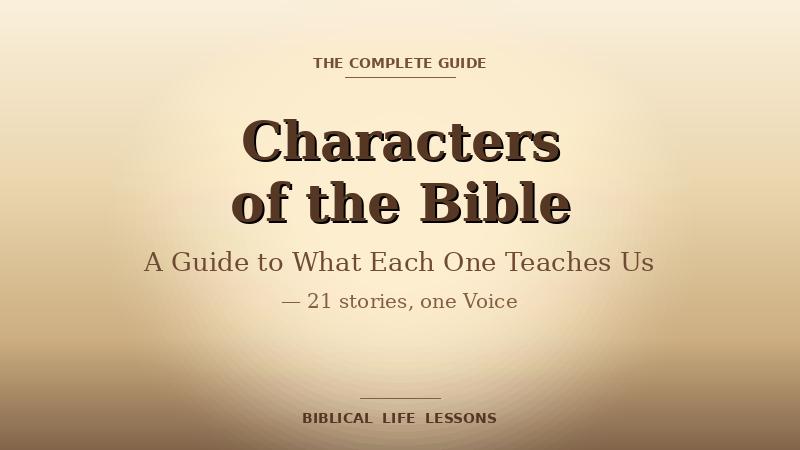 Characters of the Bible complete guide — warm parchment featured image for the Biblical Life Lessons pillar post linking to devotionals on 21 biblical characters