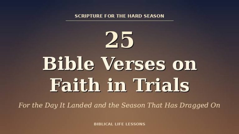 25 Bible Verses About Faith in Trials (For the Day It Just Landed, and the Season That Has Dragged On)