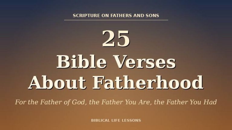25 Bible Verses About Fatherhood (For the Father You Are, the Father You Had, and the Father of Us All)