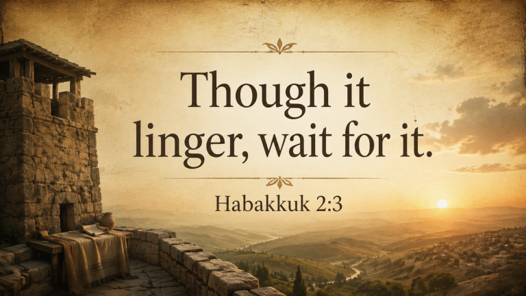 Featured image highlighting Habakkuk 2:3: Though it linger, wait for it.