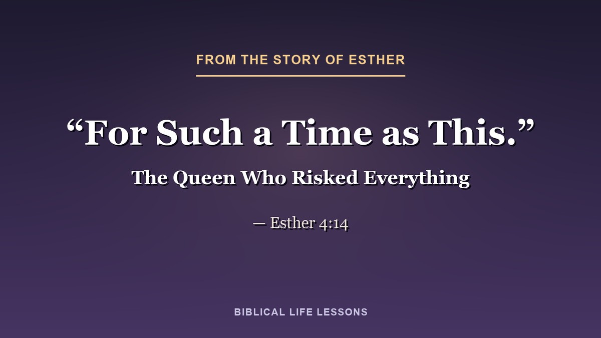 For such a time as this. Esther 4:14, from the story of Esther in the Bible